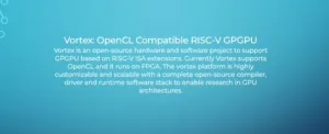 Slide describing Vortex: an OpenCL-compatible RISC-V GPGPU project for open-source FPGA-based GPU with a full compiler, driver, and runtime stack.